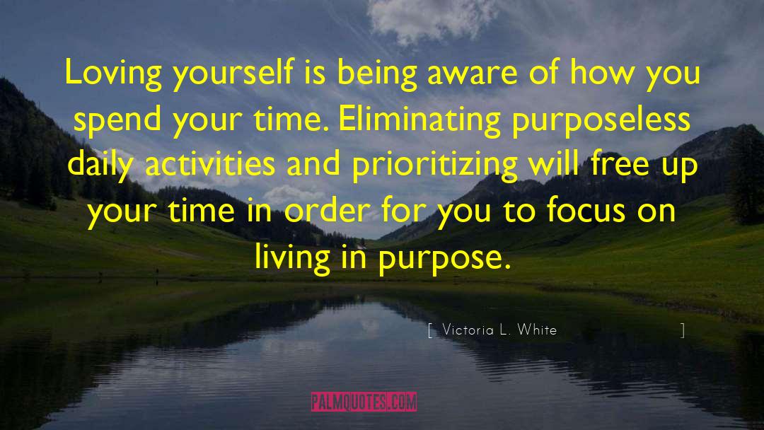 Victoria L. White Quotes: Loving yourself is being aware