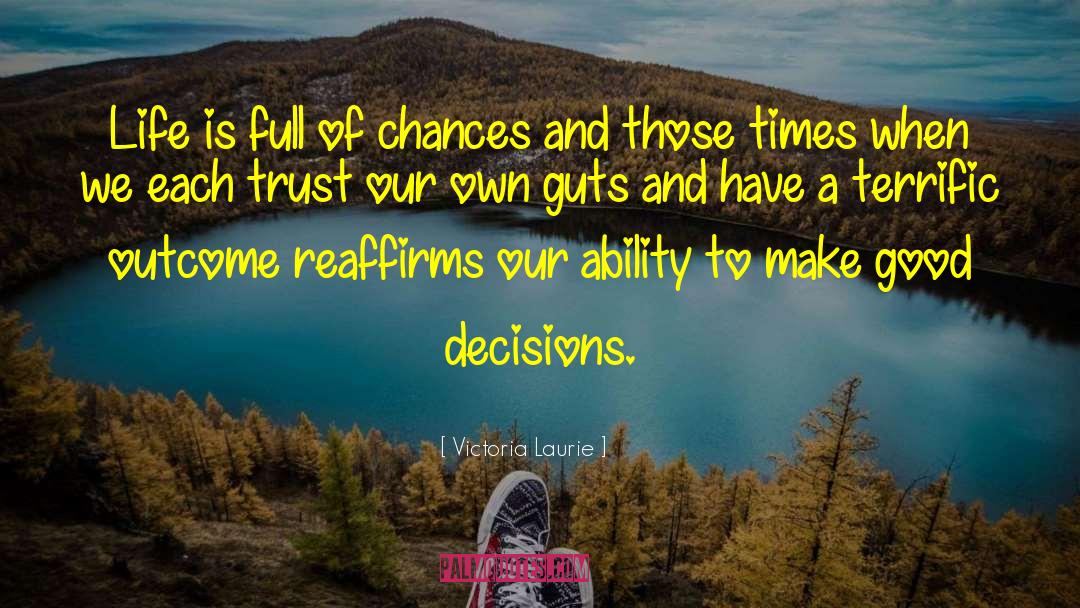 Victoria Laurie Quotes: Life is full of chances