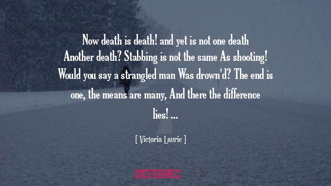 Victoria Laurie Quotes: Now death is death! and