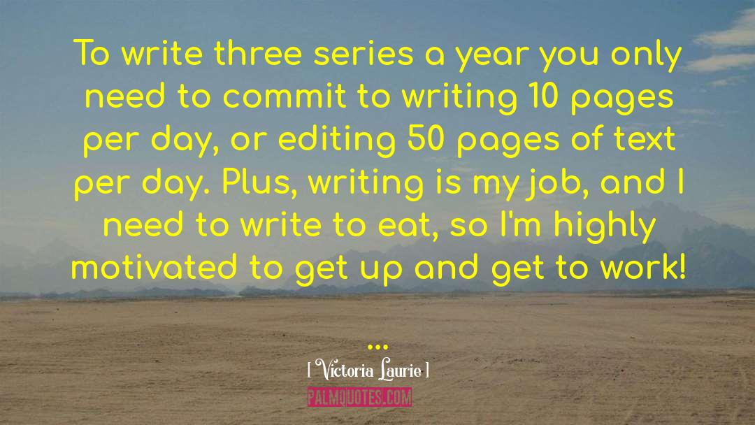 Victoria Laurie Quotes: To write three series a