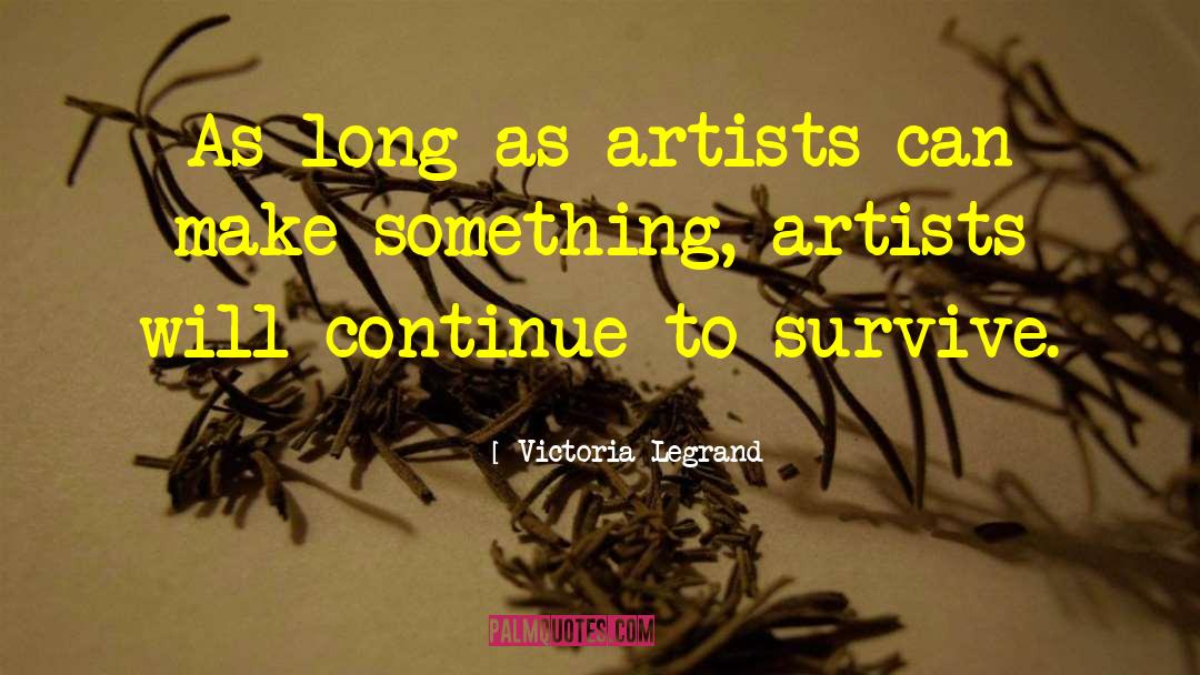 Victoria Legrand Quotes: As long as artists can