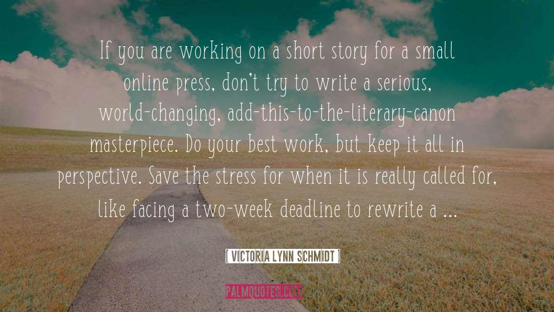 Victoria Lynn Schmidt Quotes: If you are working on