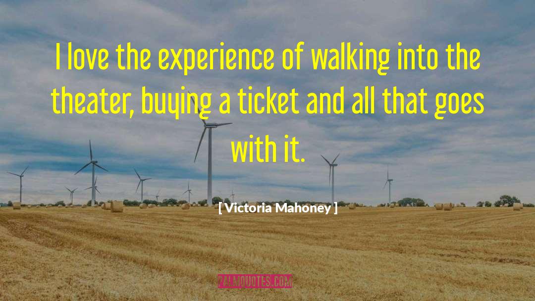 Victoria Mahoney Quotes: I love the experience of