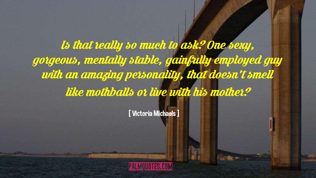 Victoria Michaels Quotes: Is that really so much