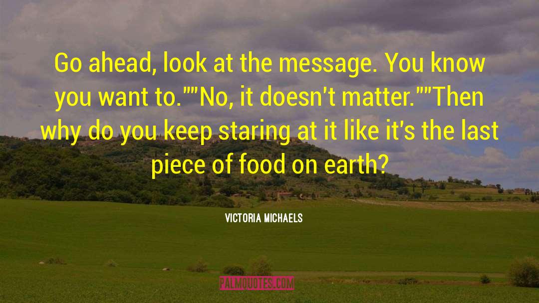 Victoria Michaels Quotes: Go ahead, look at the