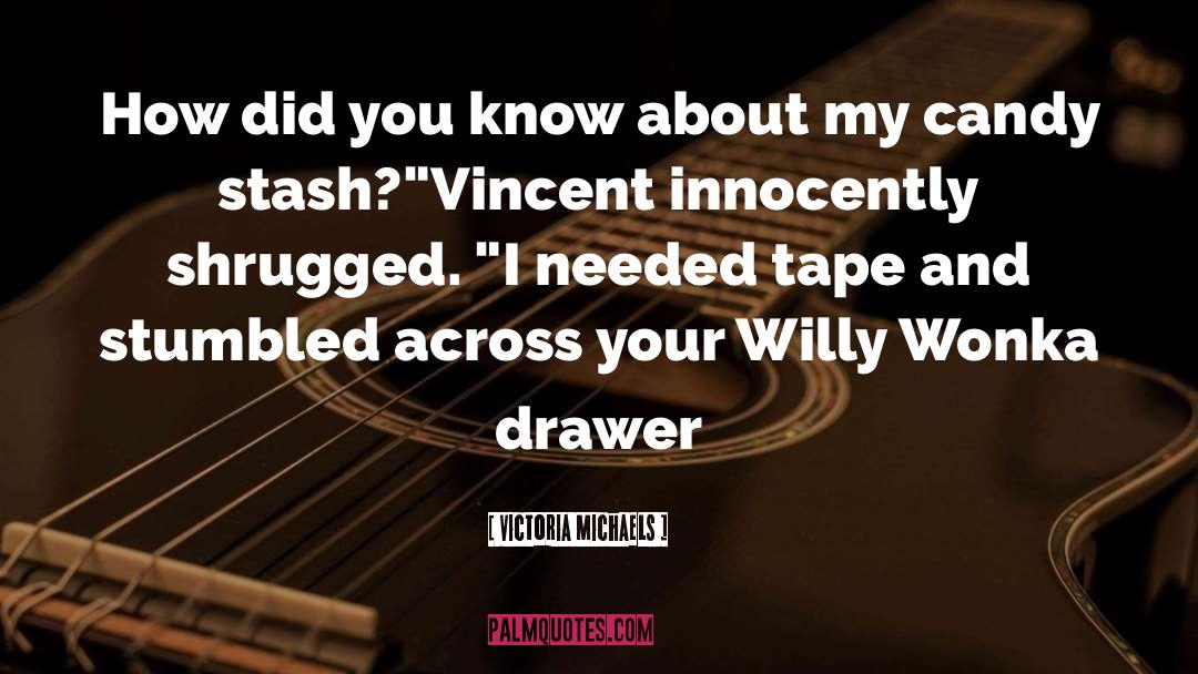 Victoria Michaels Quotes: How did you know about