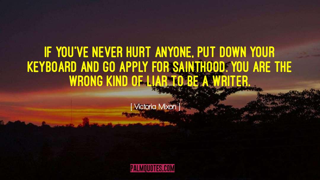 Victoria Mixon Quotes: If you've never hurt anyone,