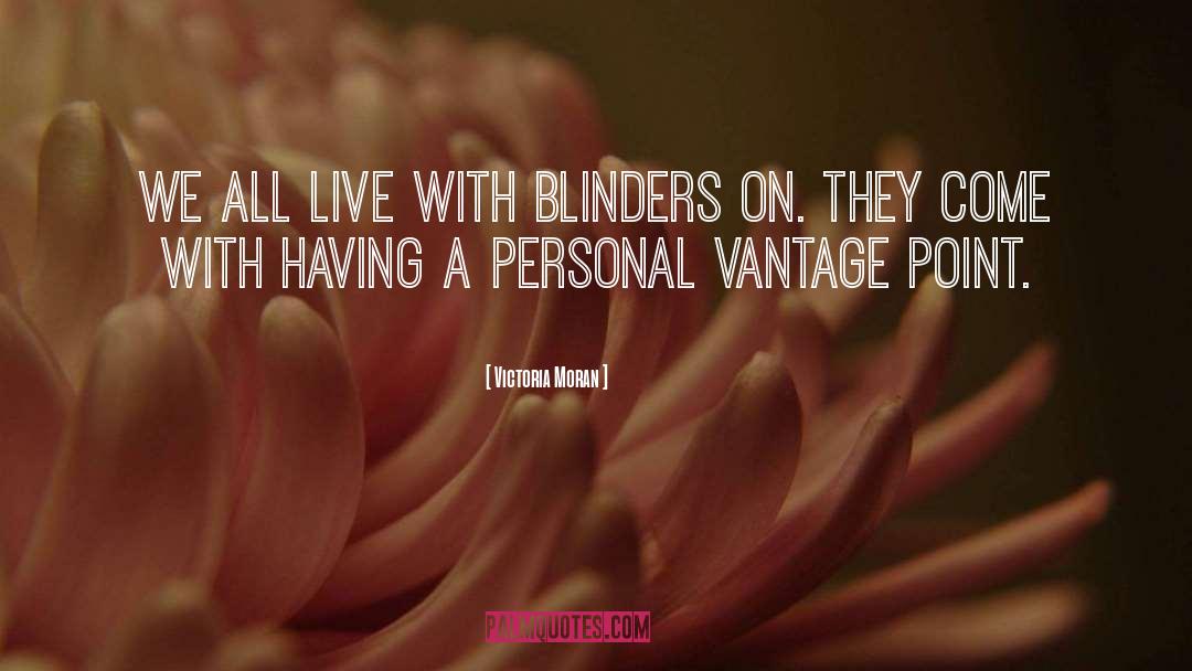 Victoria Moran Quotes: We all live with blinders