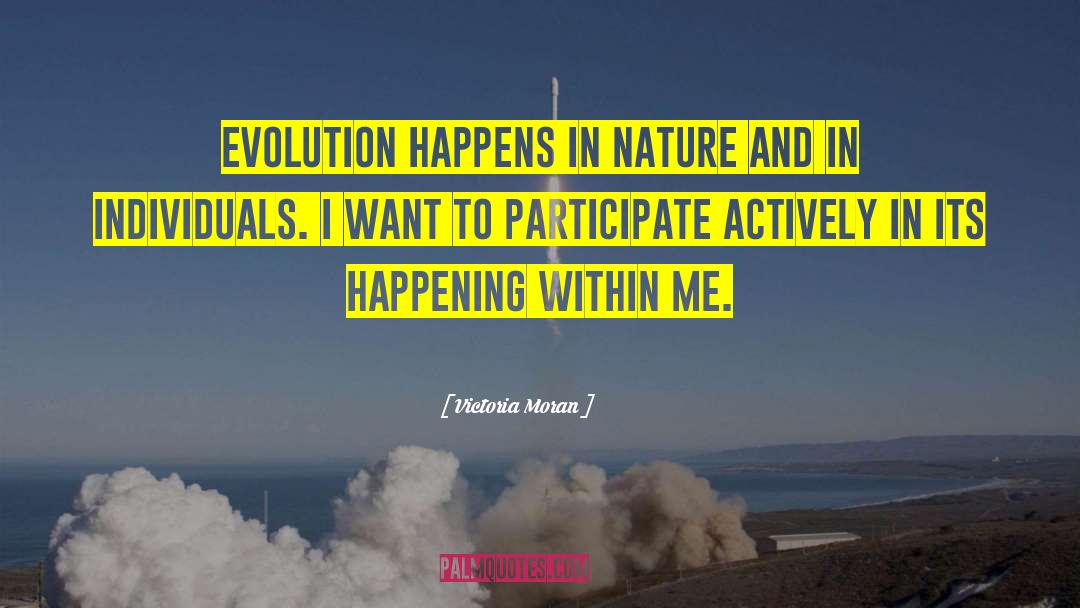 Victoria Moran Quotes: Evolution happens in nature and