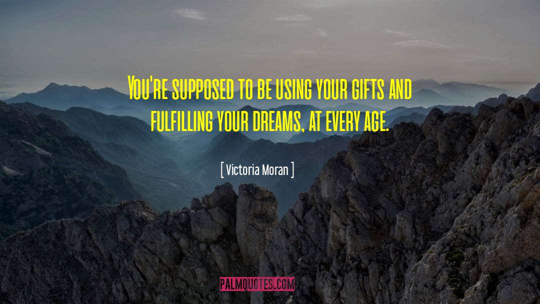 Victoria Moran Quotes: You're supposed to be using