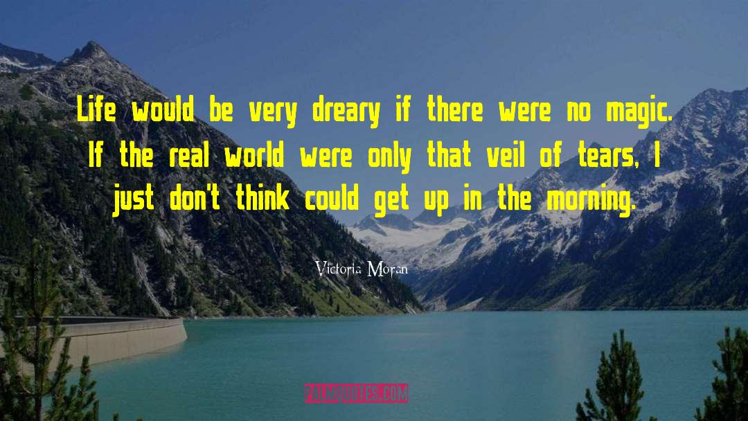 Victoria Moran Quotes: Life would be very dreary