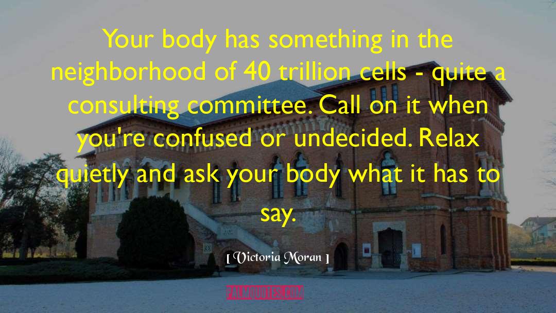 Victoria Moran Quotes: Your body has something in