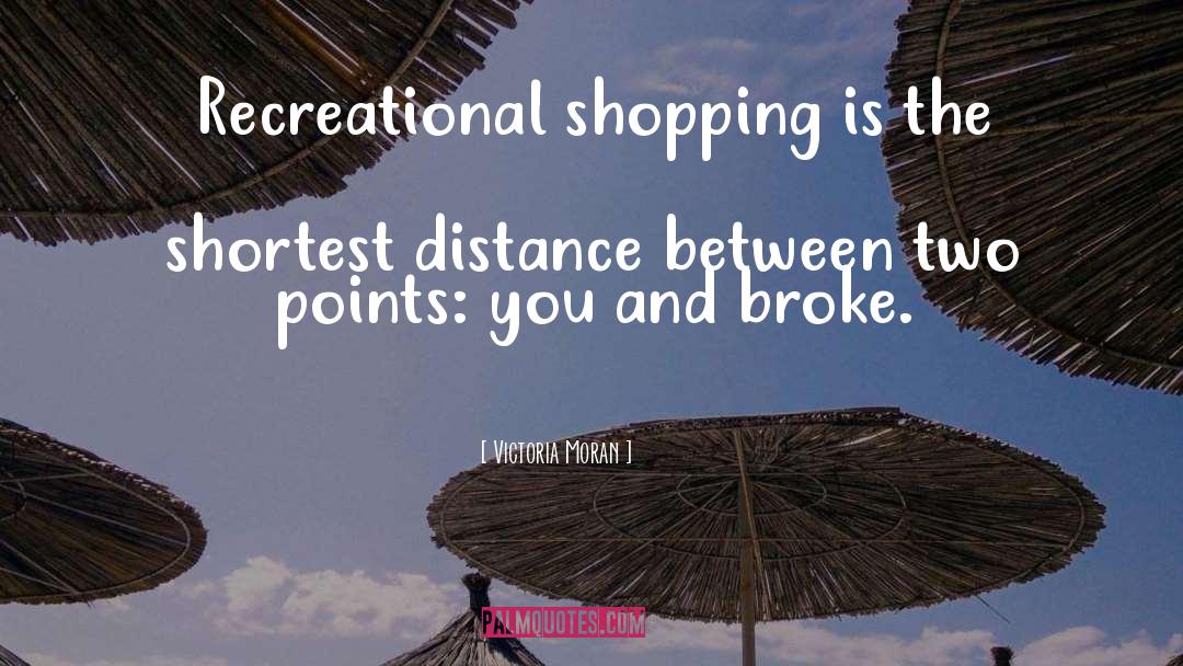 Victoria Moran Quotes: Recreational shopping is the shortest