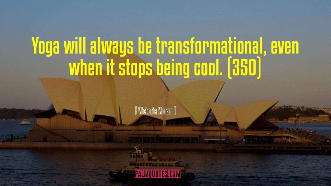 Victoria Moran Quotes: Yoga will always be transformational,