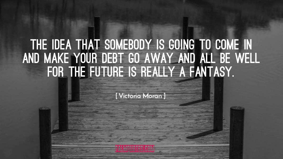 Victoria Moran Quotes: The idea that somebody is