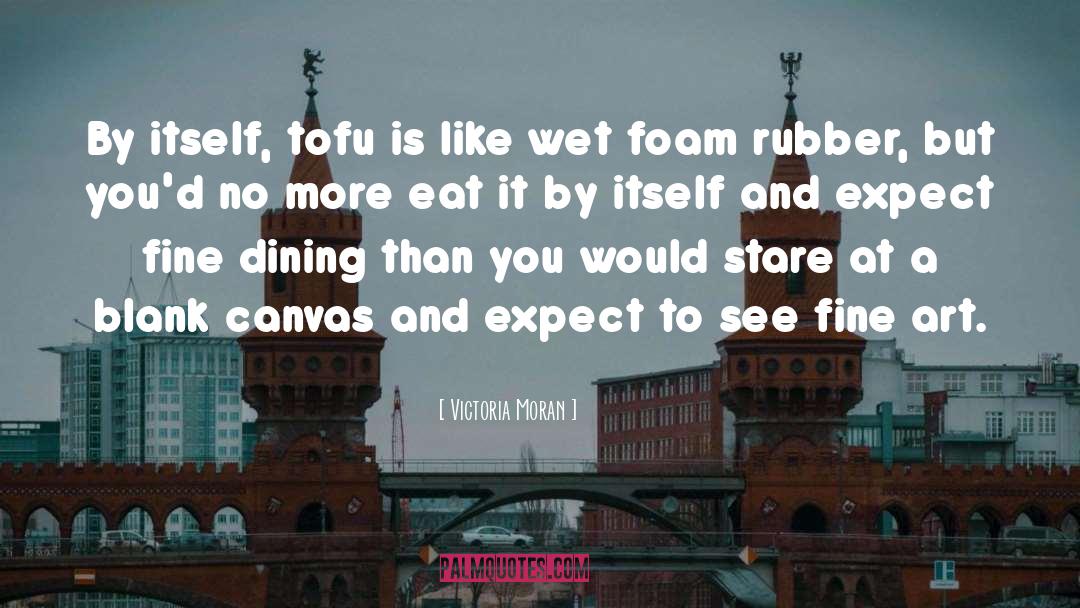 Victoria Moran Quotes: By itself, tofu is like