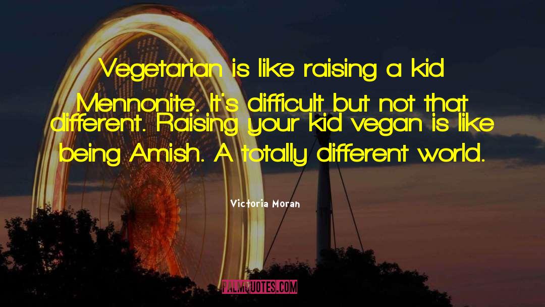 Victoria Moran Quotes: Vegetarian is like raising a
