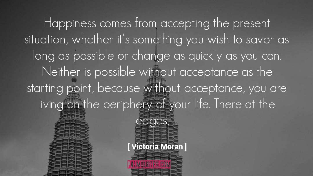 Victoria Moran Quotes: Happiness comes from accepting the