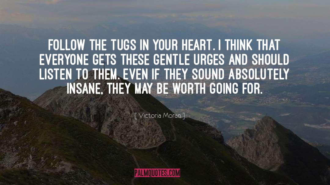 Victoria Moran Quotes: Follow the tugs in your