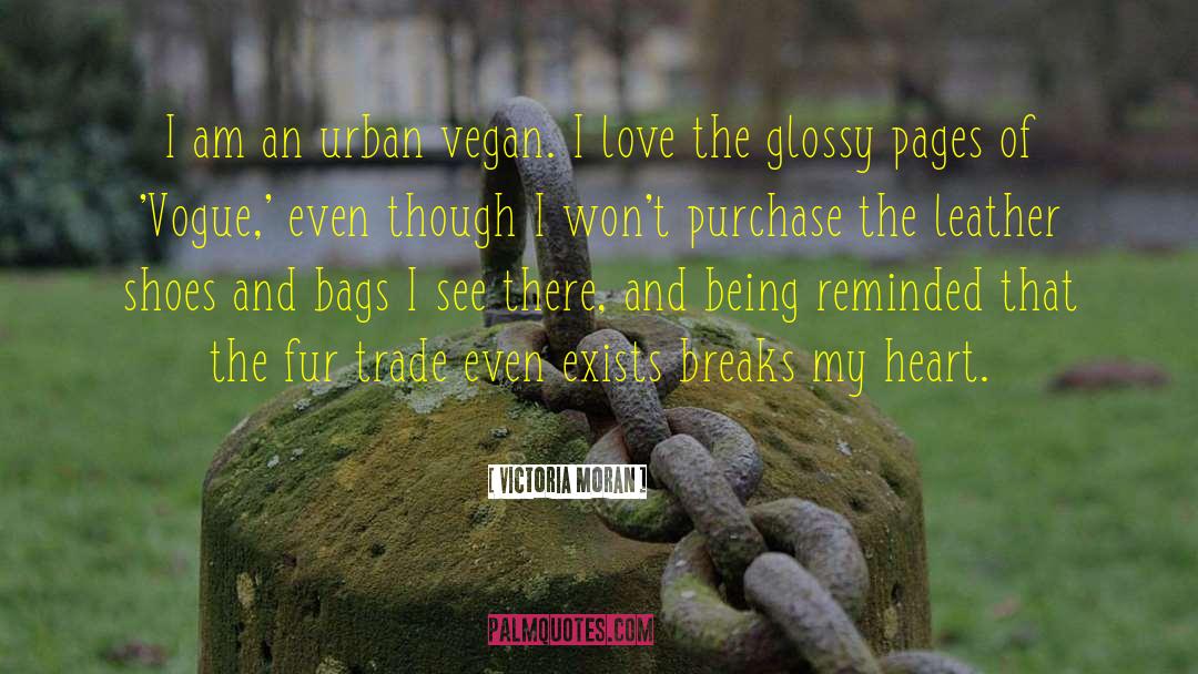Victoria Moran Quotes: I am an urban vegan.