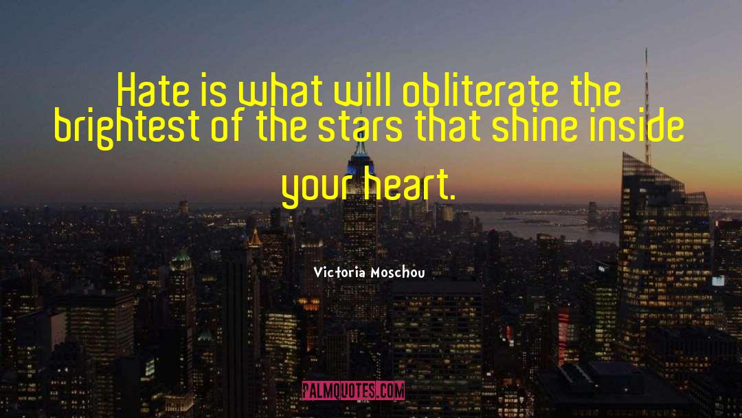 Victoria Moschou Quotes: Hate is what will obliterate