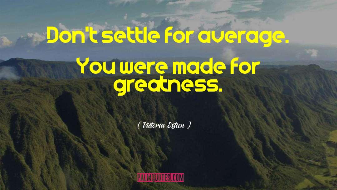 Victoria Osteen Quotes: Don't settle for average. You