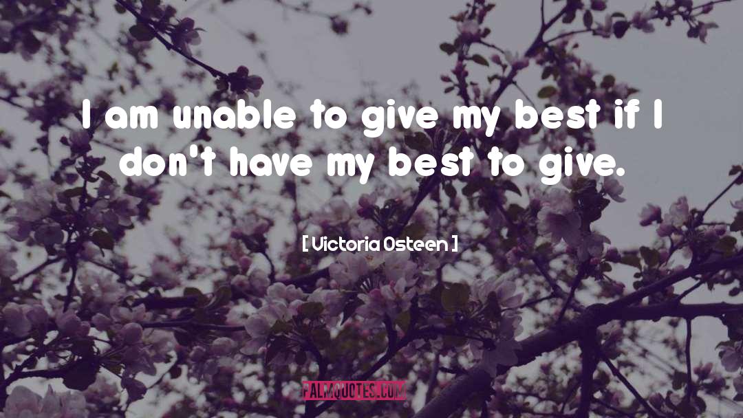 Victoria Osteen Quotes: I am unable to give