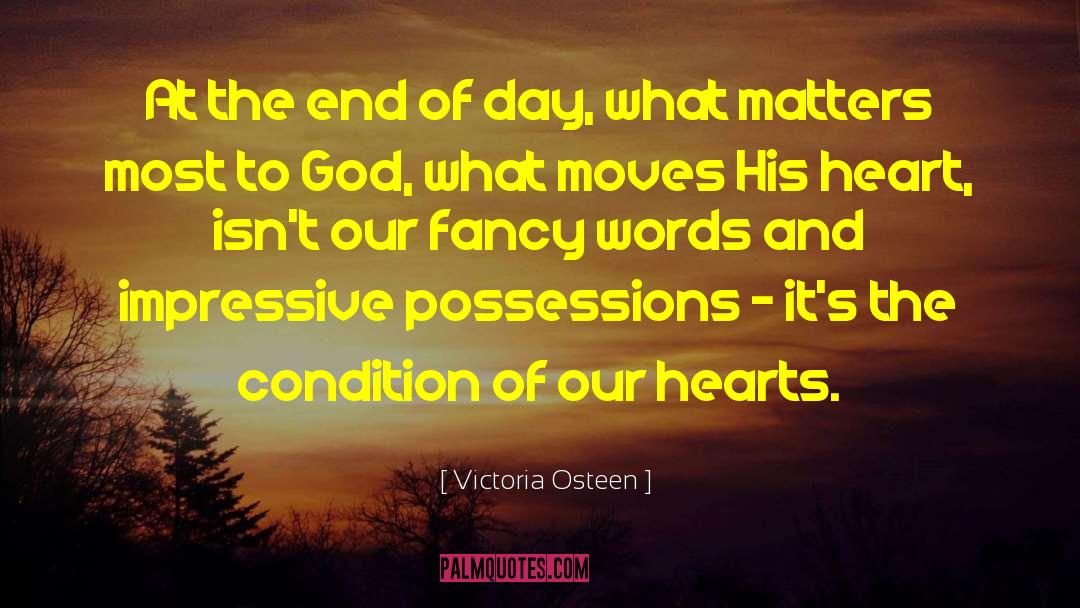 Victoria Osteen Quotes: At the end of day,