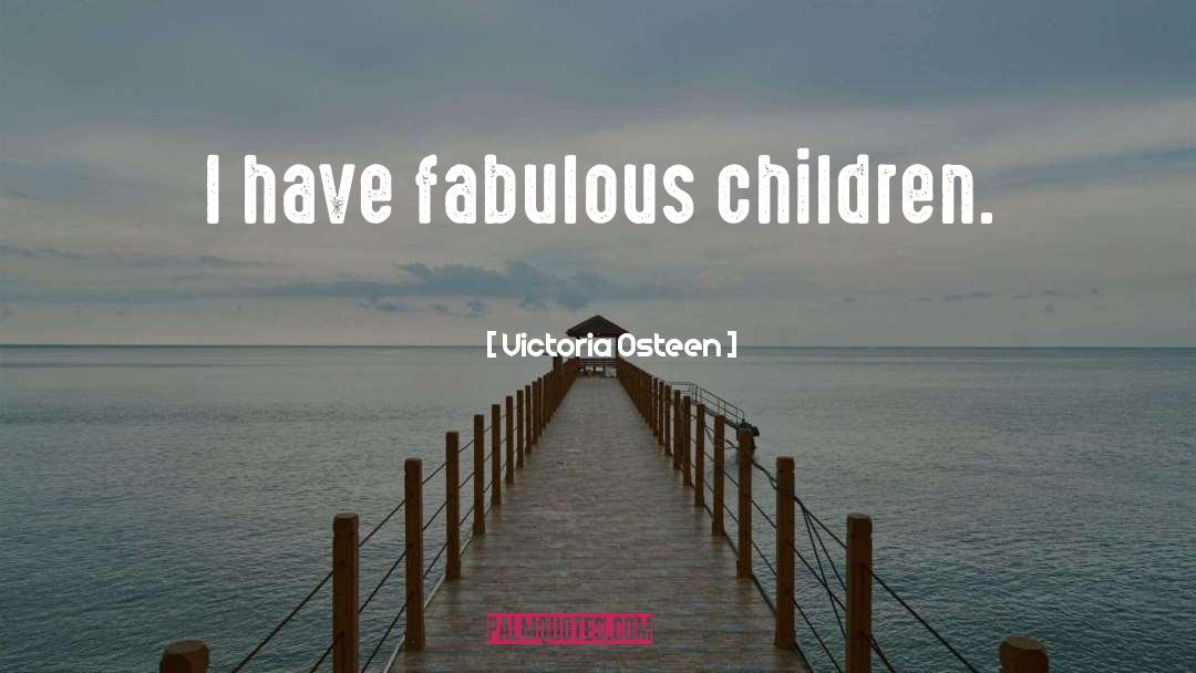 Victoria Osteen Quotes: I have fabulous children.