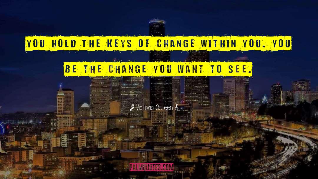 Victoria Osteen Quotes: You hold the keys of