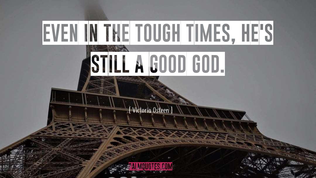 Victoria Osteen Quotes: Even in the tough times,