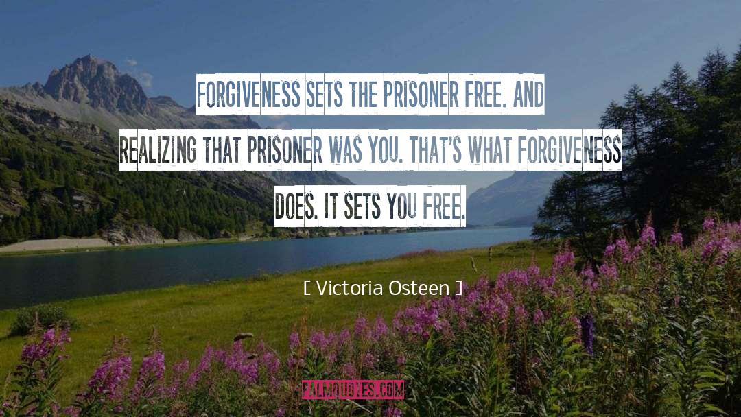Victoria Osteen Quotes: Forgiveness sets the prisoner free.