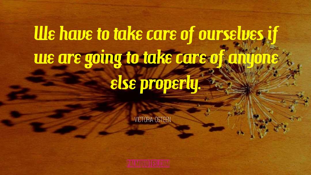 Victoria Osteen Quotes: We have to take care