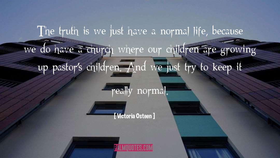 Victoria Osteen Quotes: The truth is we just