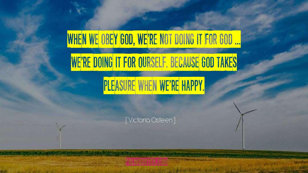 Victoria Osteen Quotes: When we obey God, we're