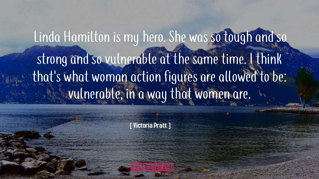 Victoria Pratt Quotes: Linda Hamilton is my hero.