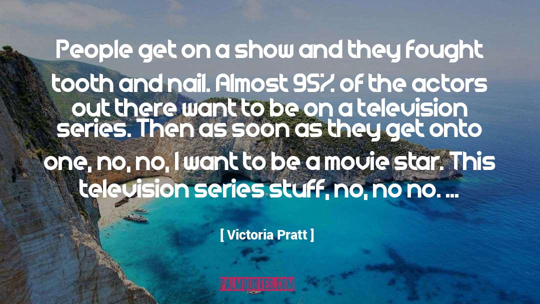 Victoria Pratt Quotes: People get on a show
