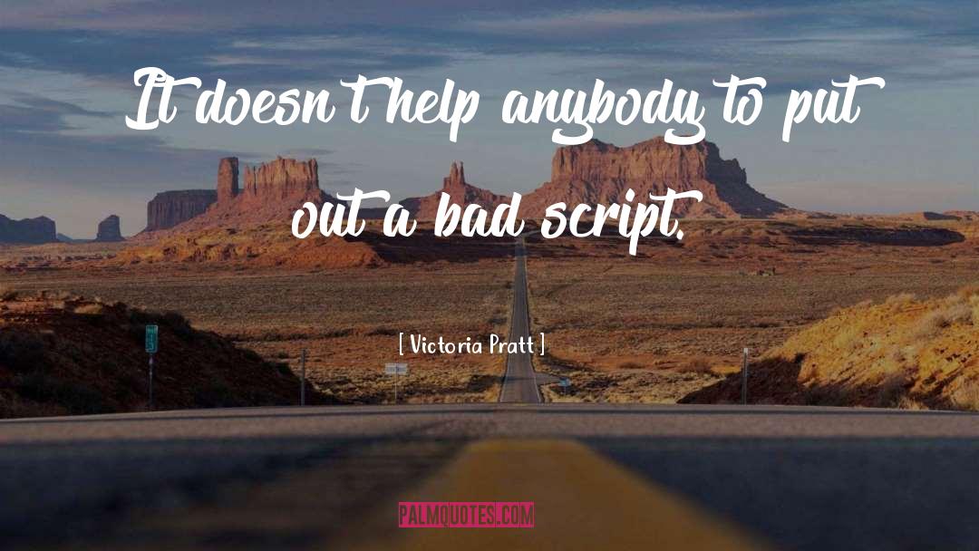 Victoria Pratt Quotes: It doesn't help anybody to