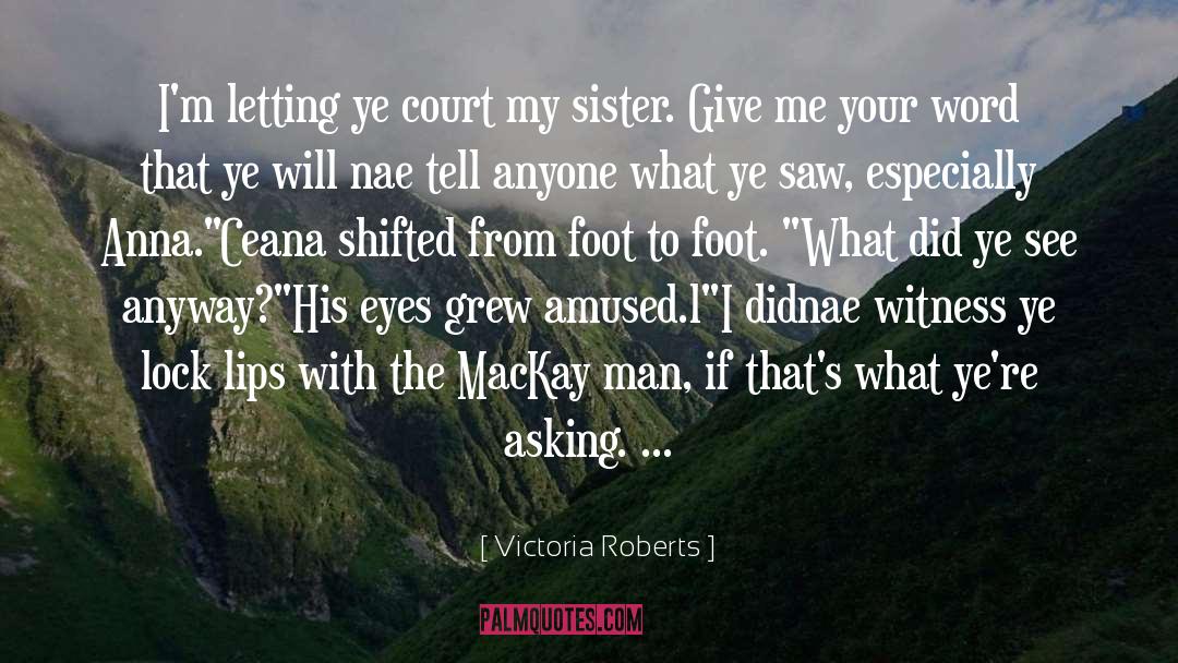 Victoria Roberts Quotes: I'm letting ye court my