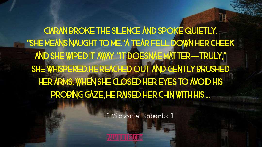 Victoria Roberts Quotes: Ciaran broke the silence and