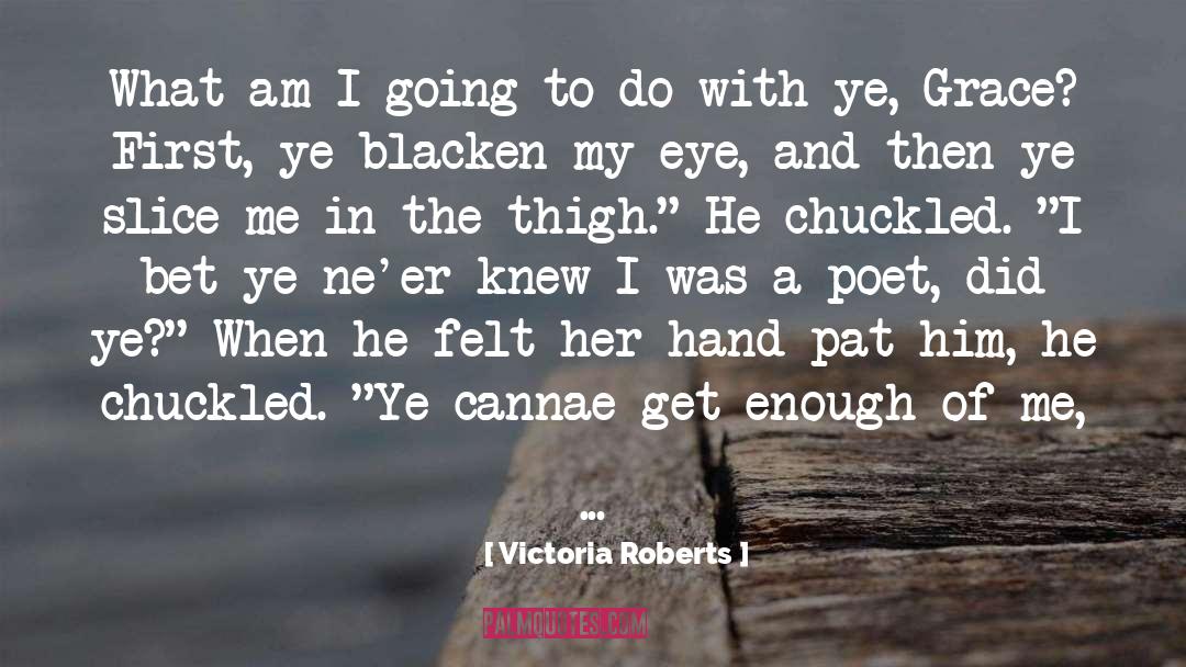 Victoria Roberts Quotes: What am I going to