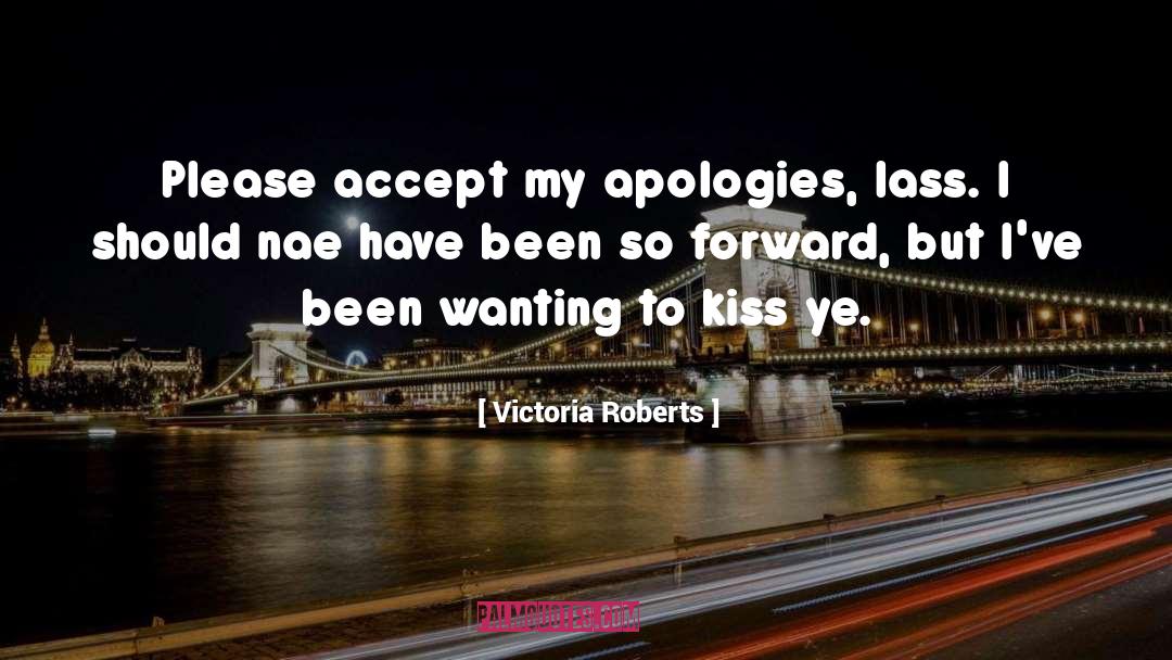 Victoria Roberts Quotes: Please accept my apologies, lass.