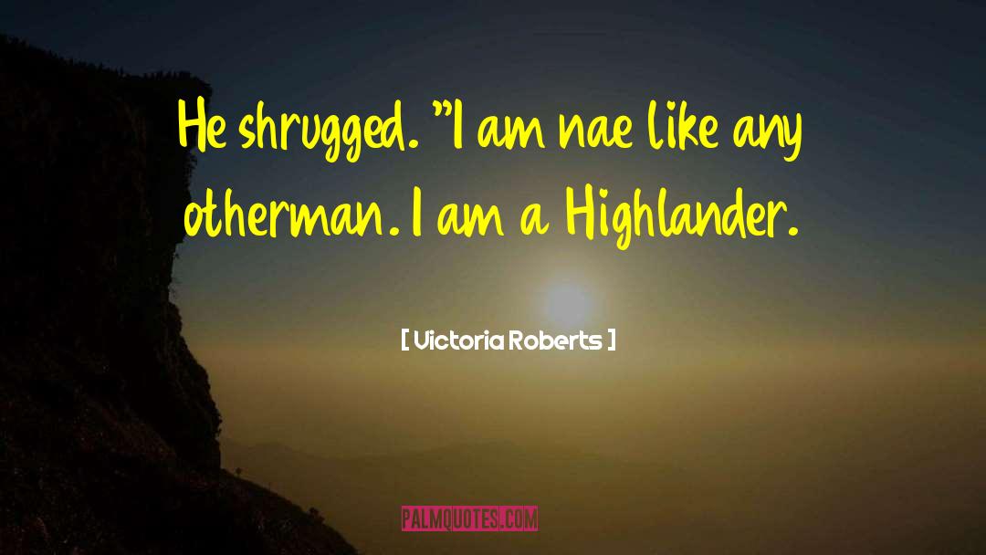 Victoria Roberts Quotes: He shrugged. 