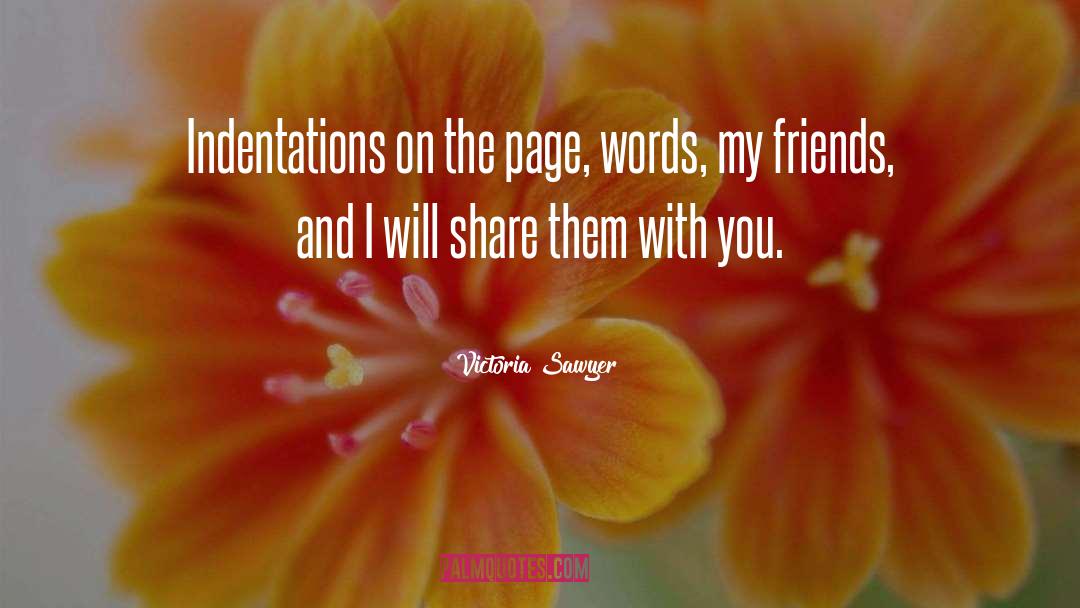 Victoria Sawyer Quotes: Indentations on the page, words,