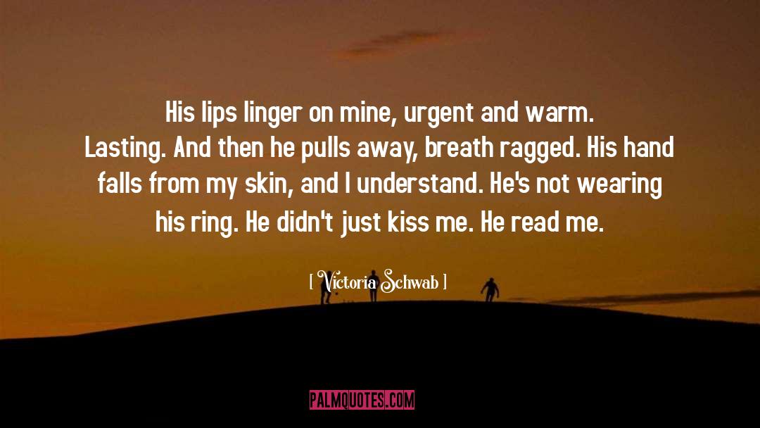 Victoria Schwab Quotes: His lips linger on mine,
