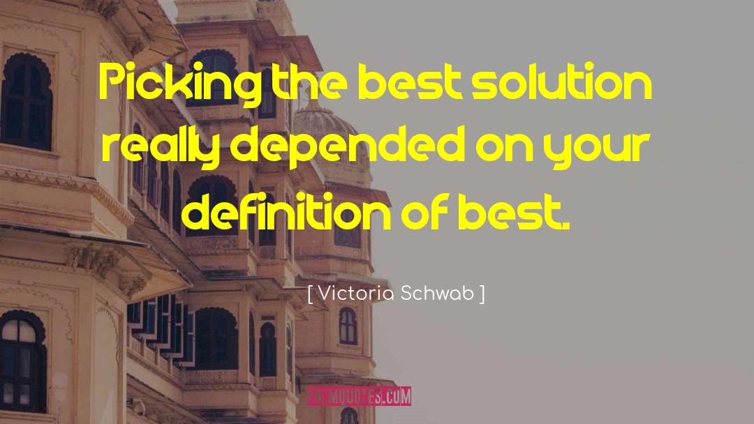 Victoria Schwab Quotes: Picking the best solution really