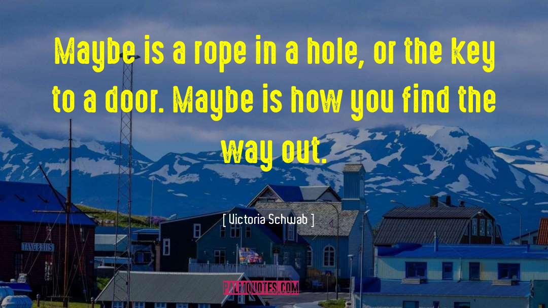 Victoria Schwab Quotes: Maybe is a rope in
