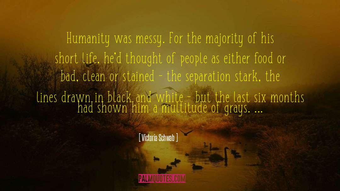 Victoria Schwab Quotes: Humanity was messy. For the