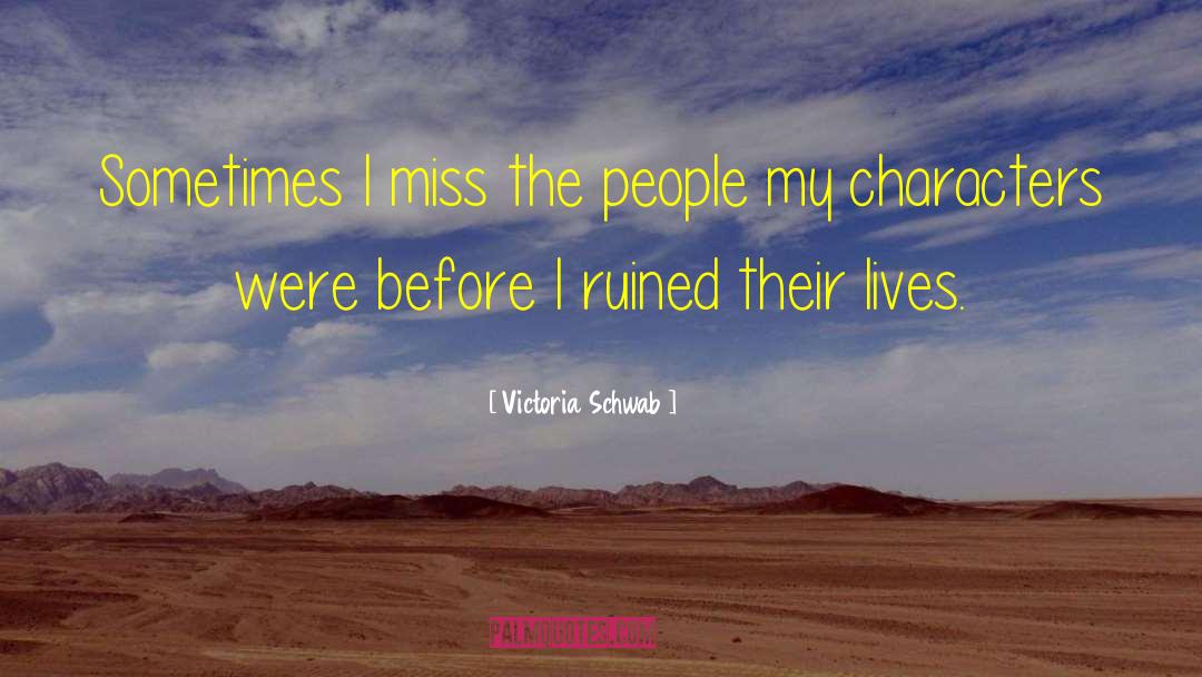 Victoria Schwab Quotes: Sometimes I miss the people
