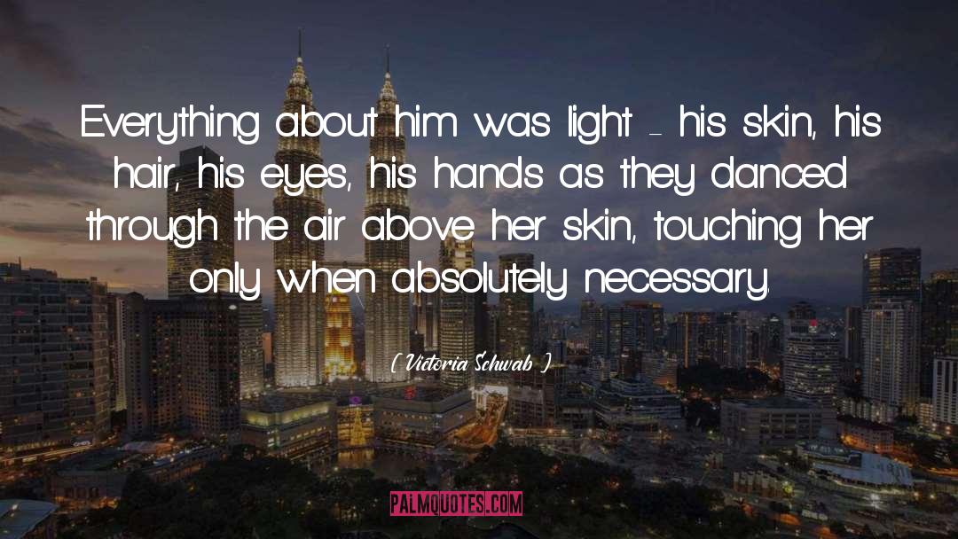 Victoria Schwab Quotes: Everything about him was light